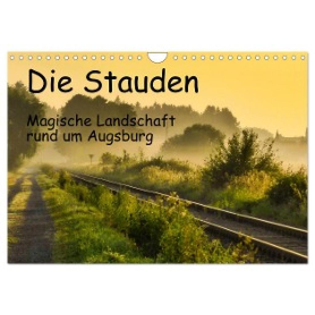 Böck, Herbert: Die Stauden, magische Landschaft rund um Augsburg (Wandkalender 2025 DIN A4 quer), CALVENDO Monatskalende