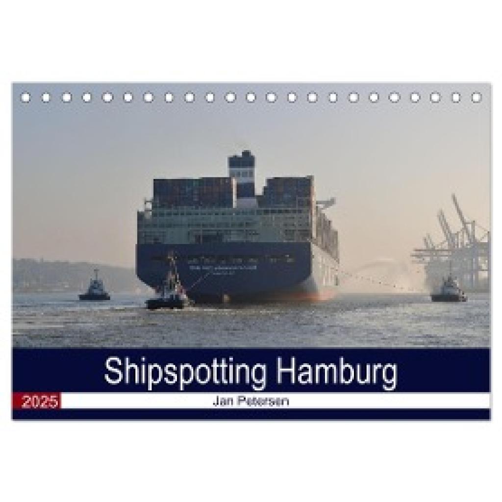 Petersen, Jan: Shipspotting Hamburg (Tischkalender 2025 DIN A5 quer), CALVENDO Monatskalender