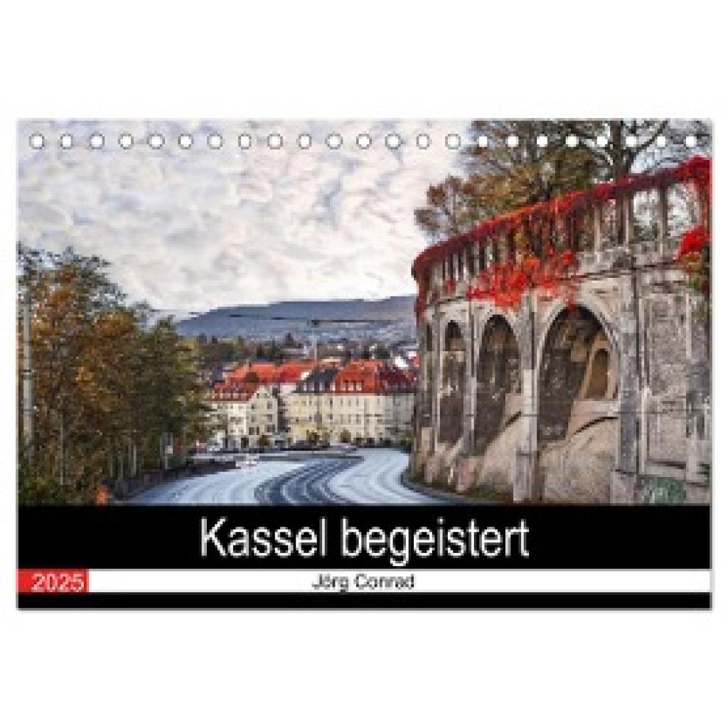 Conrad, Jörg: Kassel begeistert (Tischkalender 2025 DIN A5 quer), CALVENDO Monatskalender