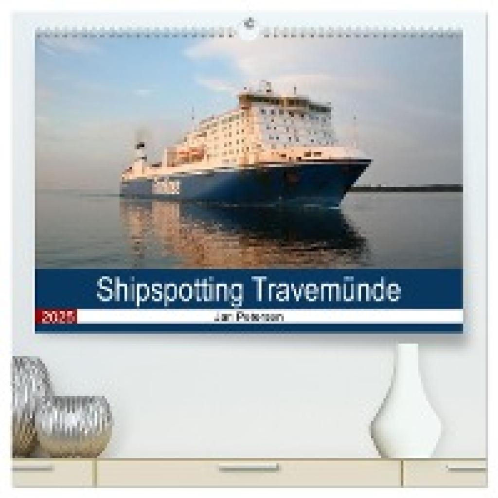 Petersen, Jan: Shipspotting Travemünde (hochwertiger Premium Wandkalender 2025 DIN A2 quer), Kunstdruck in Hochglanz