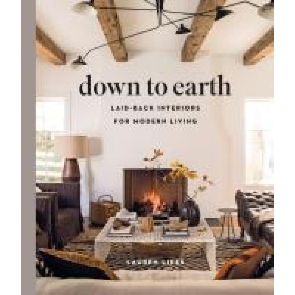 9781419738197 - Down to Earth Laid-back Interiors for Modern Living - Lauren Liess Gebunden 9781419738197 - Down to Earth Laid-back Interiors for Modern Living - Lauren Liess Gebunden