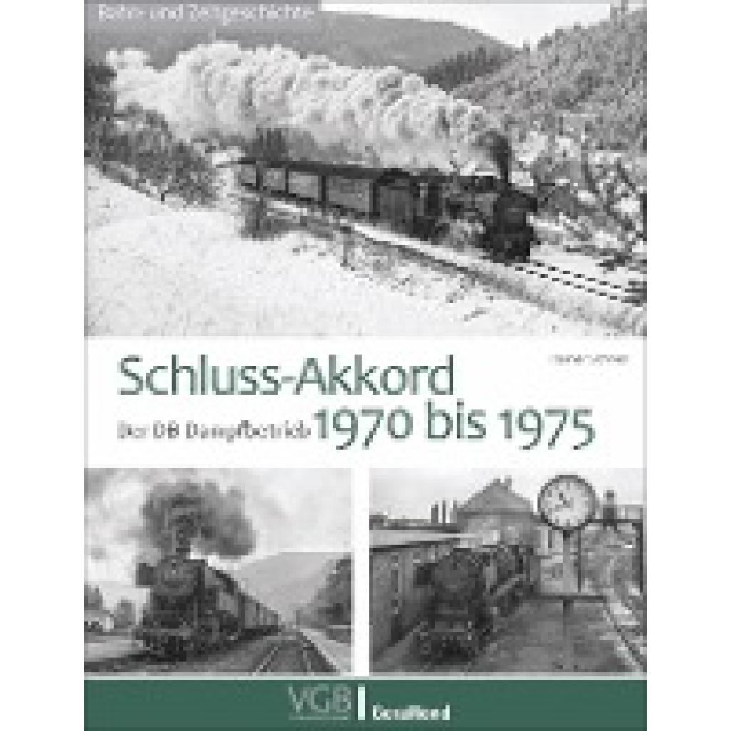 9783964532947 - Schluss-Akkord Der DB-Dampfbetrieb 1970 bis 1975 Das Dampffinale in einzigartigen Ausnahmen Raritäten Einzelstücke - Rainer Schnell Gebunden