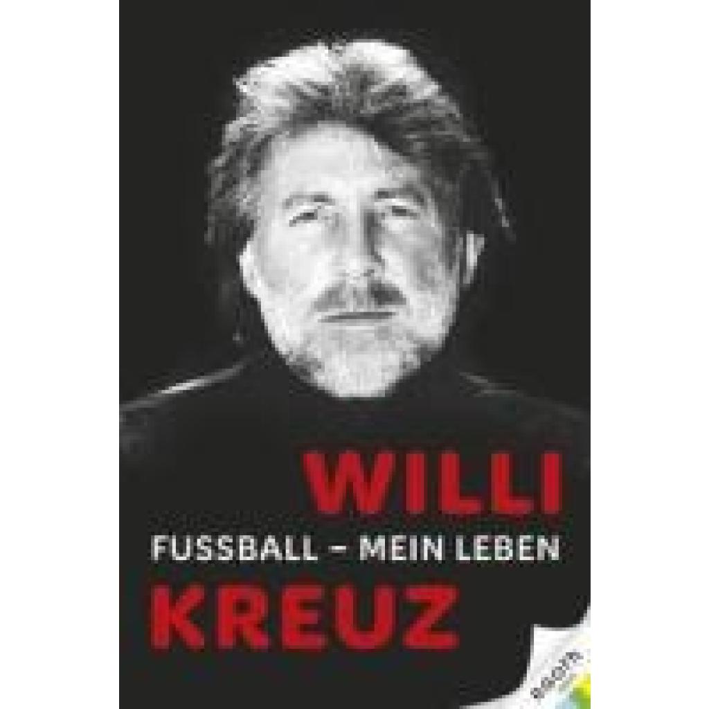 9783903376571 - Willi Kreuz Fußball - Mein Leben - Alexandra Kreuz Gebunden