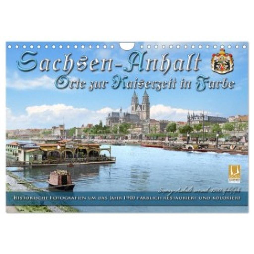 Tetsch, André: Sachsen-Anhalt - Orte zur Kaiserzeit in Farbe - Fotos restauriert und koloriert (Wandkalender 2025 DIN A4