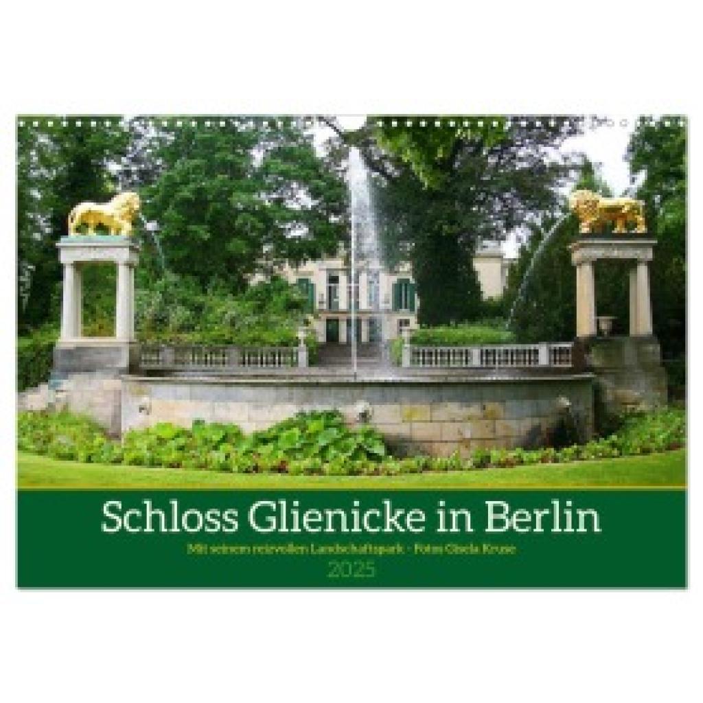 Kruse, Gisela: Schloss Glienicke in Berlin - Mit seinem reizvollen Landschaftspark (Wandkalender 2025 DIN A3 quer), CALV