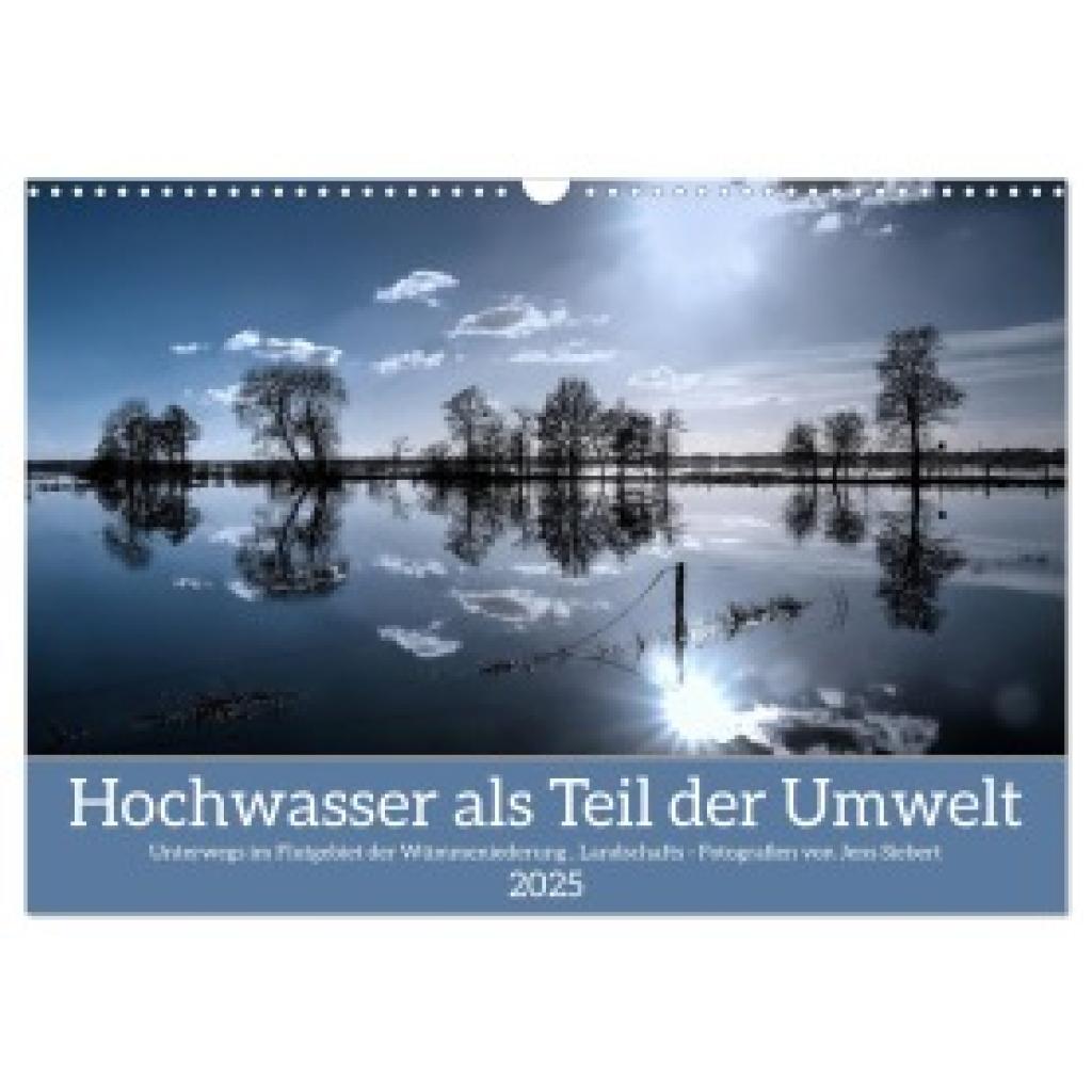 Siebert, Jens: Hochwasser als Teil der Umwelt (Wandkalender 2025 DIN A3 quer), CALVENDO Monatskalender