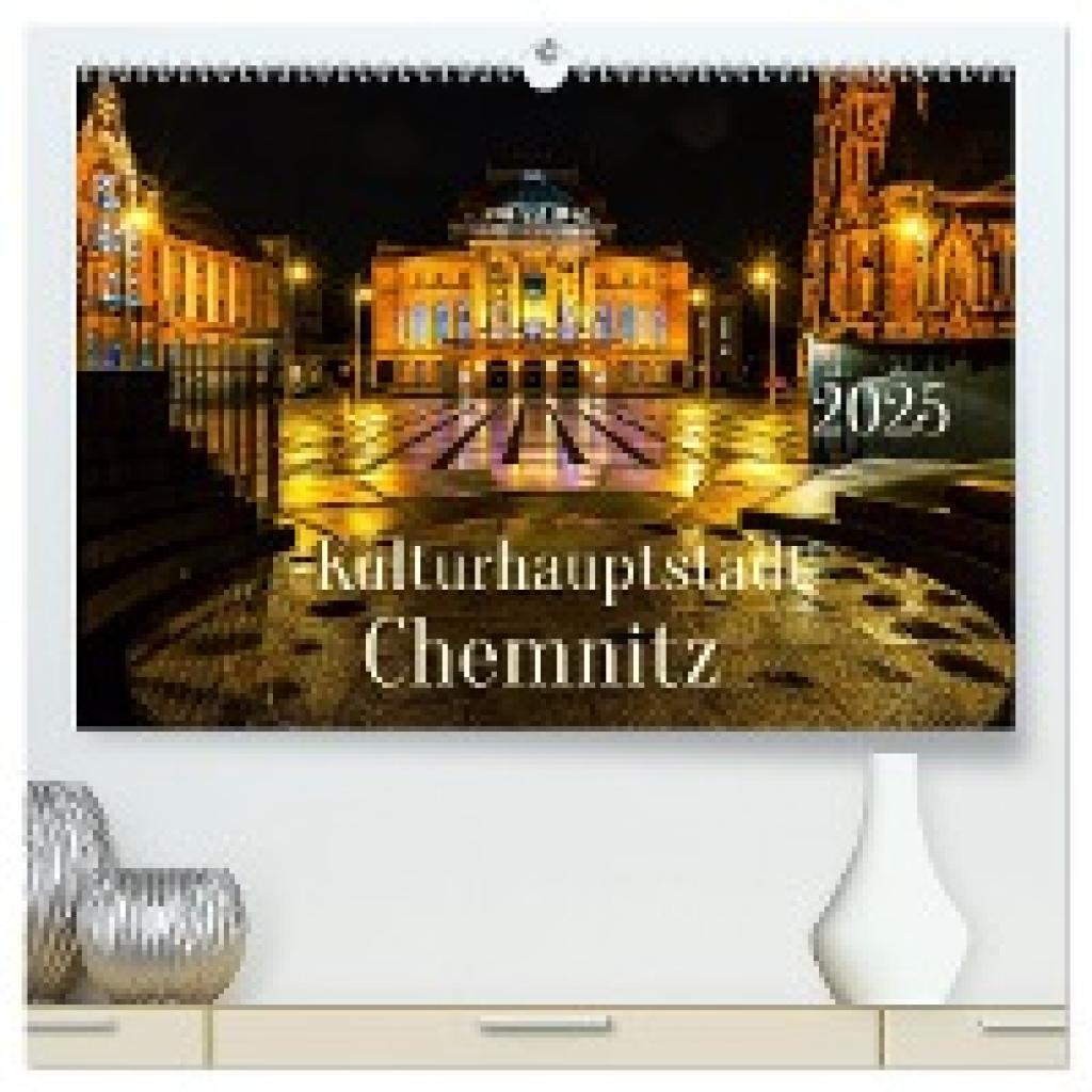 Rogalski, Solveig: Kulturhauptstadt Chemnitz (hochwertiger Premium Wandkalender 2025 DIN A2 quer), Kunstdruck in Hochgla