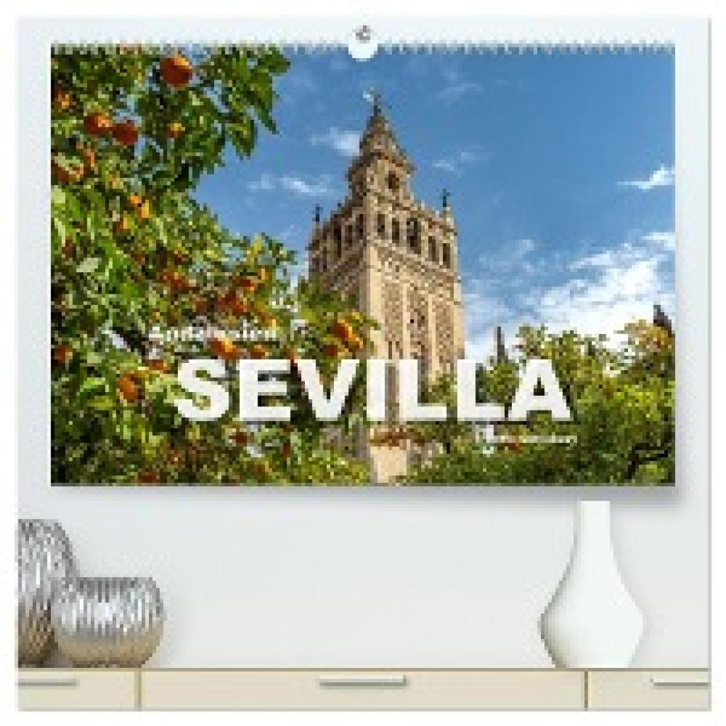 Schickert, Peter: Andalusien - Sevilla (hochwertiger Premium Wandkalender 2025 DIN A2 quer), Kunstdruck in Hochglanz