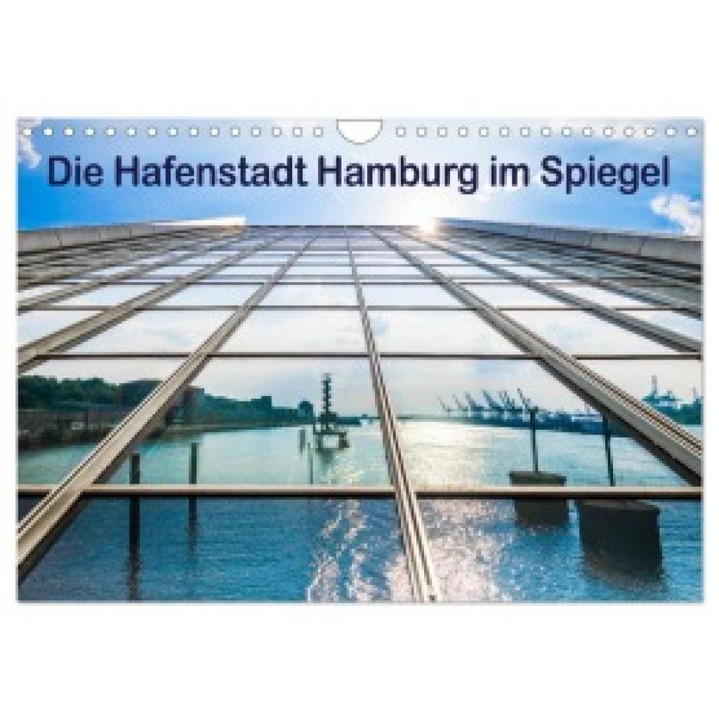 Müller, Maren: Die Hafenstadt Hamburg im Spiegel (Wandkalender 2025 DIN A4 quer), CALVENDO Monatskalender