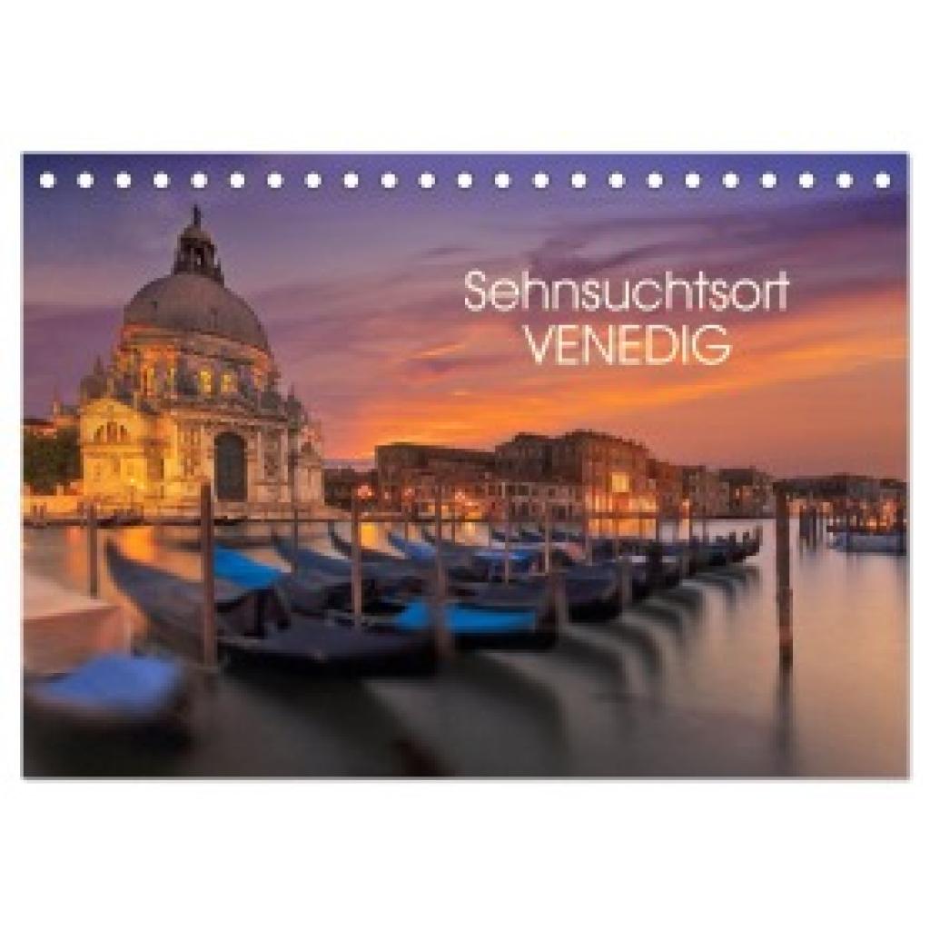 Sitzwohl/ Delfinophotography, Bernhard: Sehnsuchtsort Venedig (Tischkalender 2025 DIN A5 quer), CALVENDO Monatskalender