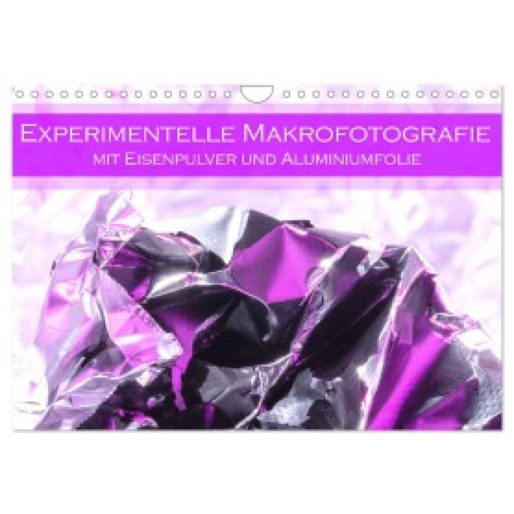 Scheurer, Monika: Experimentelle Makrofotografie mit Eisenpulver und Aluminiumfolie (Wandkalender 2025 DIN A4 quer), CAL