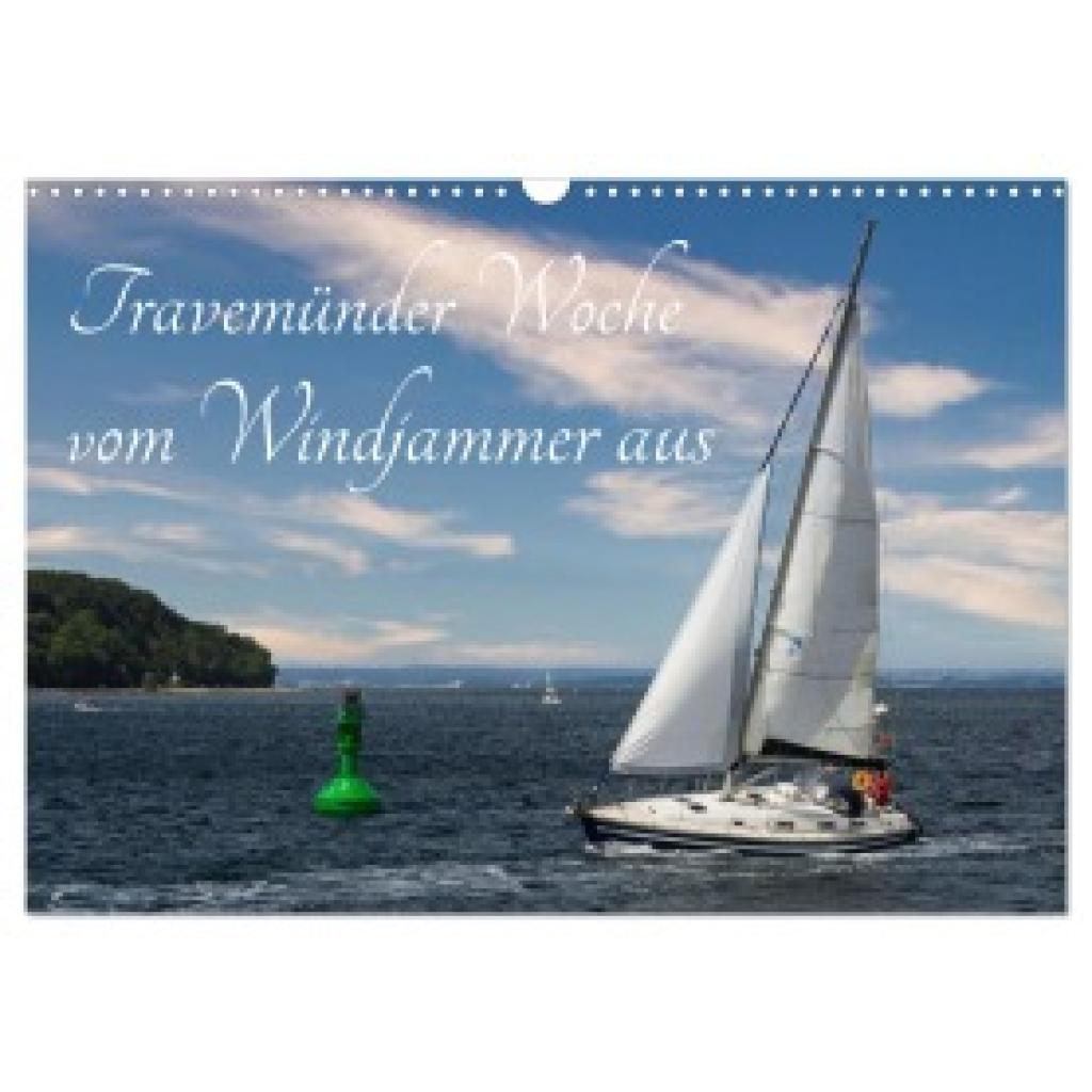 Kulisch, Christiane: Travemünder Woche vom Windjammer aus (Wandkalender 2025 DIN A3 quer), CALVENDO Monatskalender