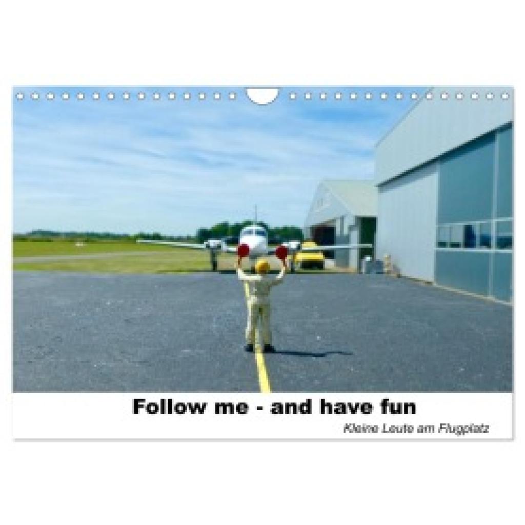 Kunst-Fliegerin, Kunst-Fliegerin: Follow me-and have fun kleine Leute am Flugplatz (Wandkalender 2025 DIN A4 quer), CALV