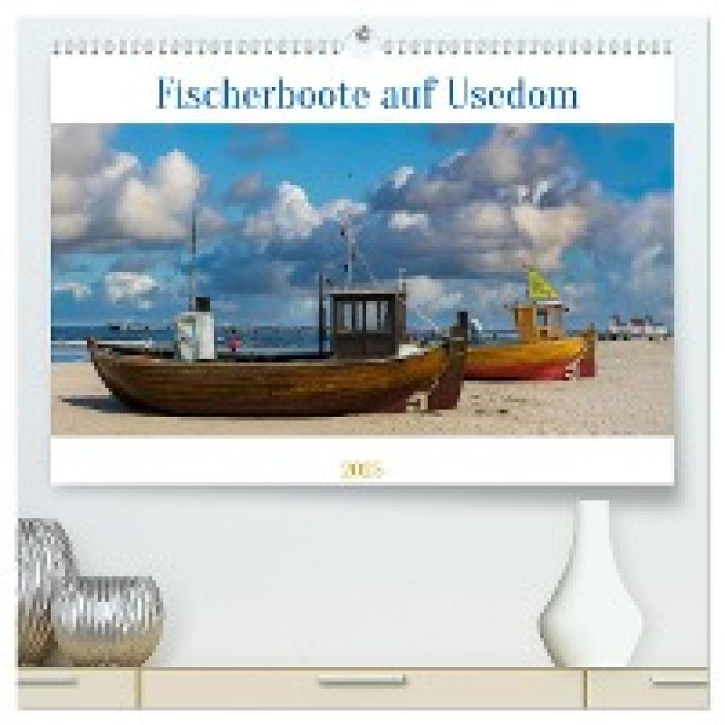 Kulisch, Christiane: Fischerboote auf Usedom (hochwertiger Premium Wandkalender 2025 DIN A2 quer), Kunstdruck in Hochgla