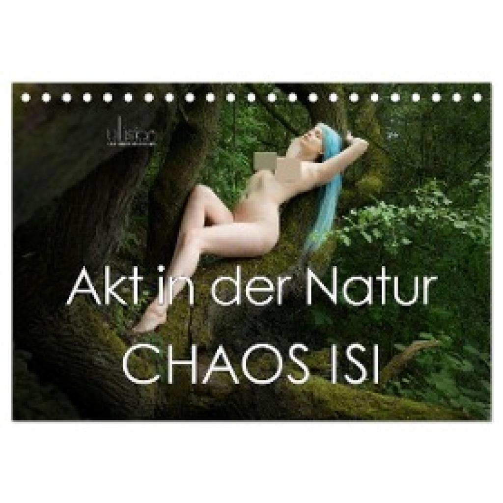 Allgaier, Ulrich: Akt in der Natur - Chaos Isi (Tischkalender 2025 DIN A5 quer), CALVENDO Monatskalender