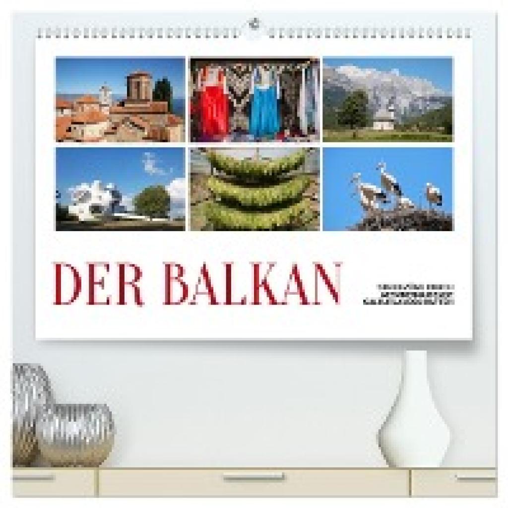 Hallweger, Christian: Der Balkan - Streifzüge durch atemberaubende Kulturlandschaften (hochwertiger Premium Wandkalender