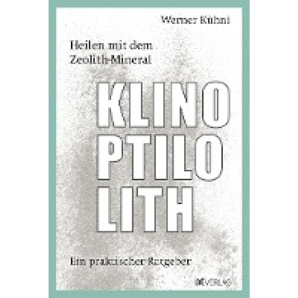 Kühni, Werner: Heilen mit dem Zeolith-Mineral Klinoptilolith