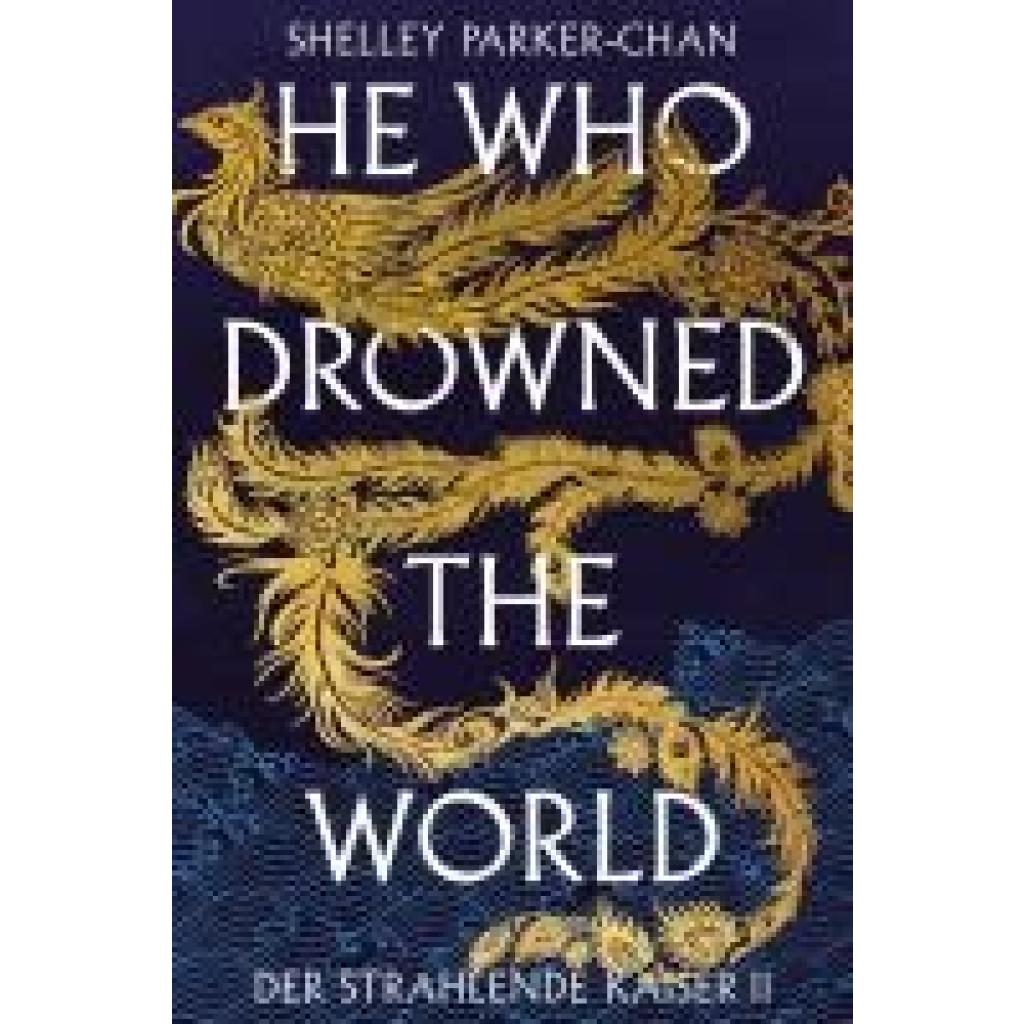 9783986662820 - He Who Drowned the World (Der strahlende Kaiser II) (limitierte Collectors Edition mit Farbschnitt und Miniprint) - Shelley Parker-Chan Gebunden