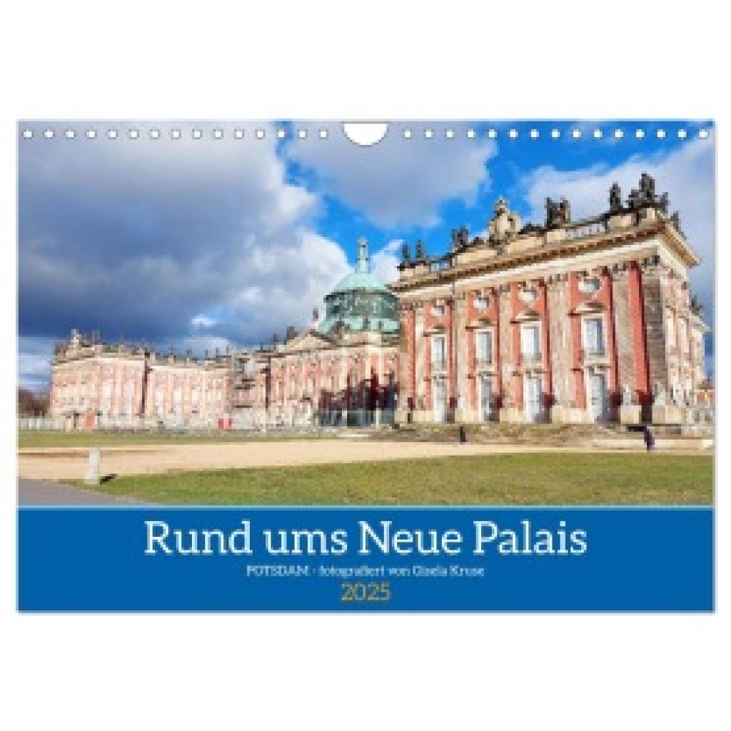 Kruse, Gisela: Rund ums Neue Palais - Potsdam (Wandkalender 2025 DIN A4 quer), CALVENDO Monatskalender