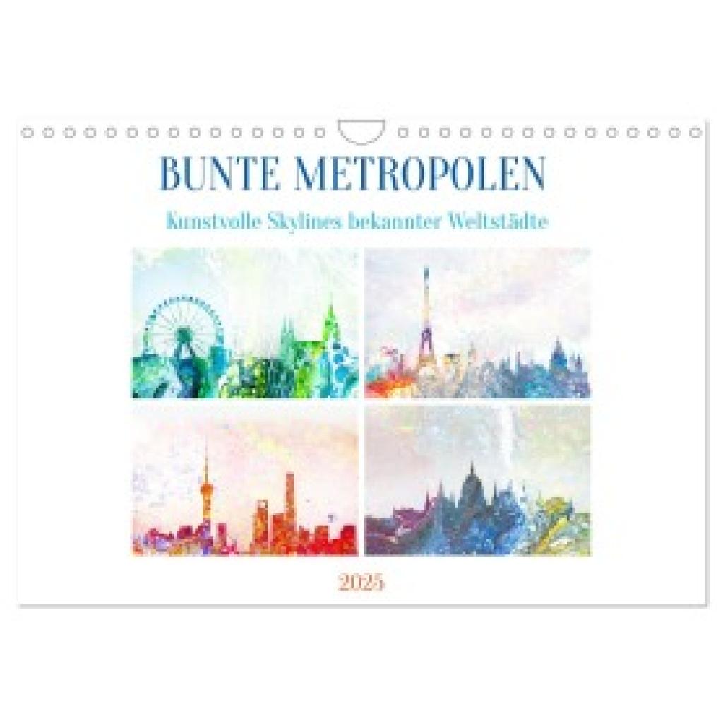 Schimmack, Michaela: Bunte Metropolen - kunstvolle Skylines bekannter Weltstädte (Wandkalender 2025 DIN A4 quer), CALVEN