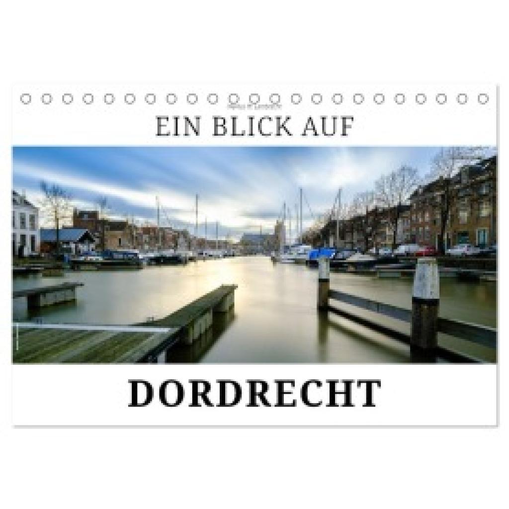 W. Lambrecht, Markus: Ein Blick auf Dordrecht (Tischkalender 2025 DIN A5 quer), CALVENDO Monatskalender