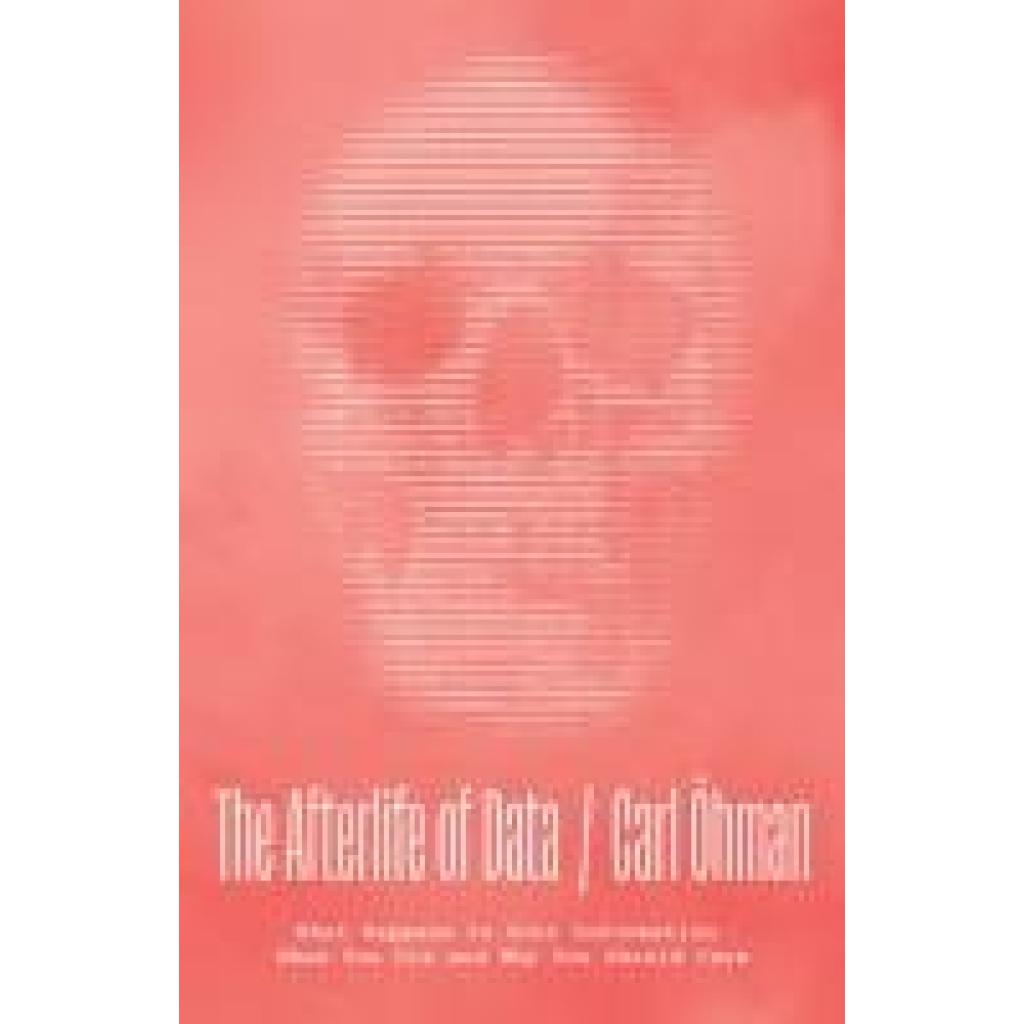 9780226828220 - Öhman Carl The Afterlife of Data 9780226828220 - Öhman Carl The Afterlife of Data