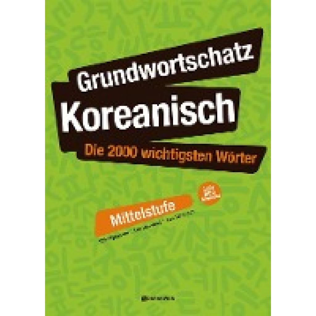 Shin, Hyeon Mi: Grundwortschatz Koreanisch: Die 2000 wichtigsten Wörter - Mittelstufe