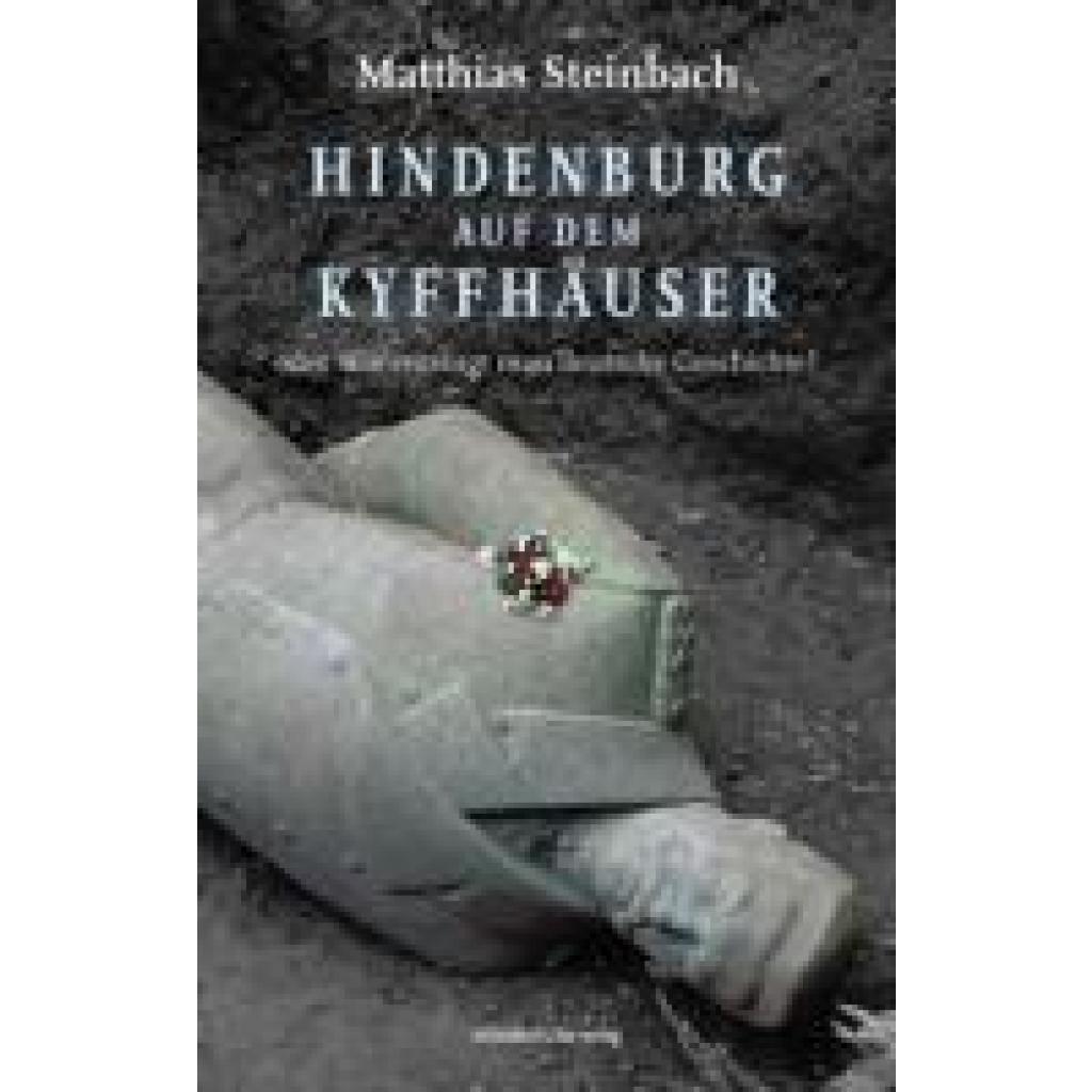 9783963119224 - Steinbach Matthias Hindenburg auf dem Kyffhäuser oder Wie entsorgt man deutsche Geschichte?