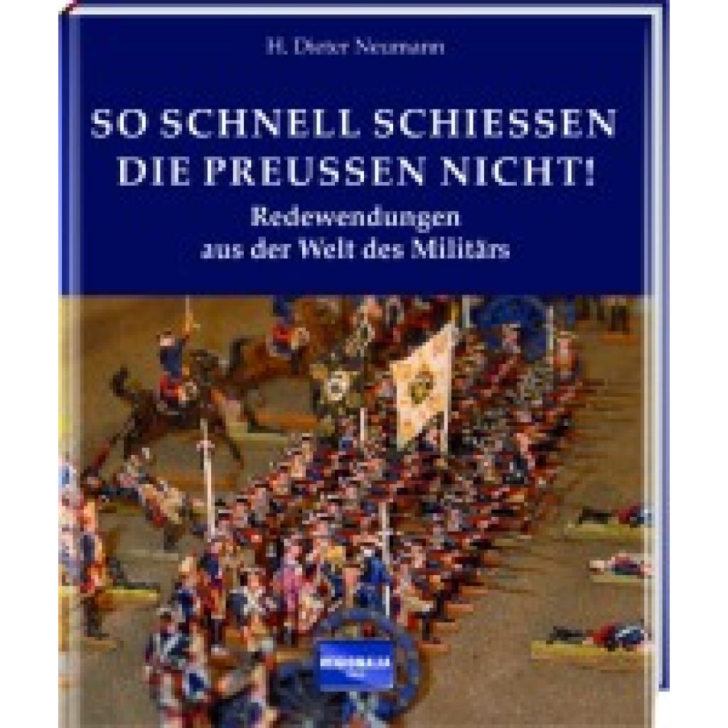 9783955401948 - Redewendungen und Sprichwörter So schnell schießen die Preußen nicht! - H Dieter Neumann Gebunden 9783955401948 - Redewendungen und Sprichwörter So schnell schießen die Preußen nicht! - H Dieter Neumann Gebunden