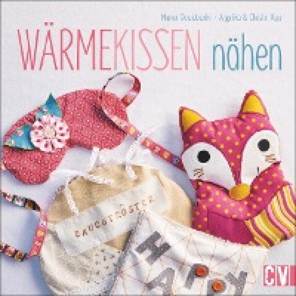 9783841063281 - Gestalte deine Welt Wärmekissen nähen - Marion Dawidowski Angelika Kipp Christin Kipp Gebunden 9783841063281 - Gestalte deine Welt Wärmekissen nähen - Marion Dawidowski Angelika Kipp Christin Kipp Gebunden