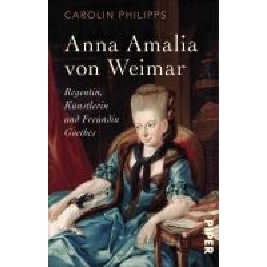 9783492310550 - Anna Amalia von Weimar - Carolin Philipps Kartoniert (TB) 9783492310550 - Anna Amalia von Weimar - Carolin Philipps Kartoniert (TB)