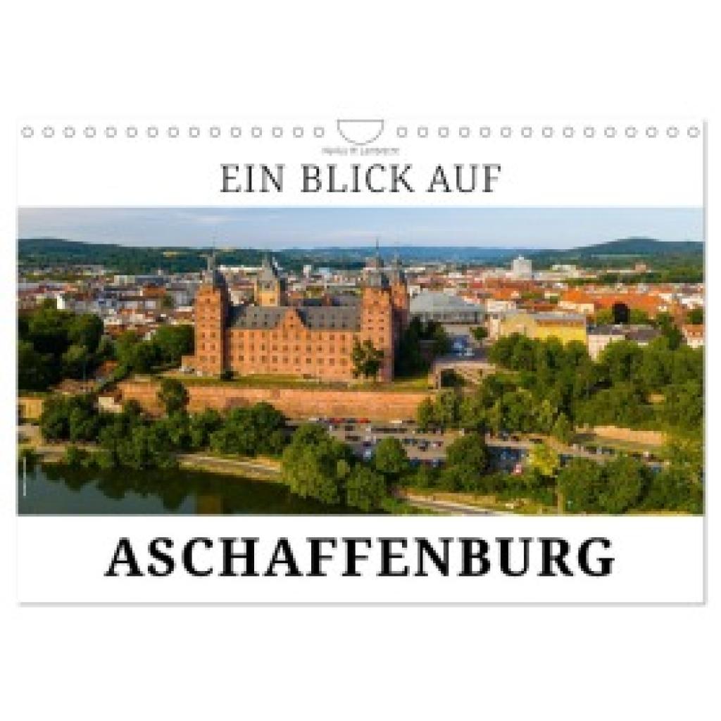 W. Lambrecht, Markus: Ein Blick auf Aschaffenburg (Wandkalender 2025 DIN A4 quer), CALVENDO Monatskalender