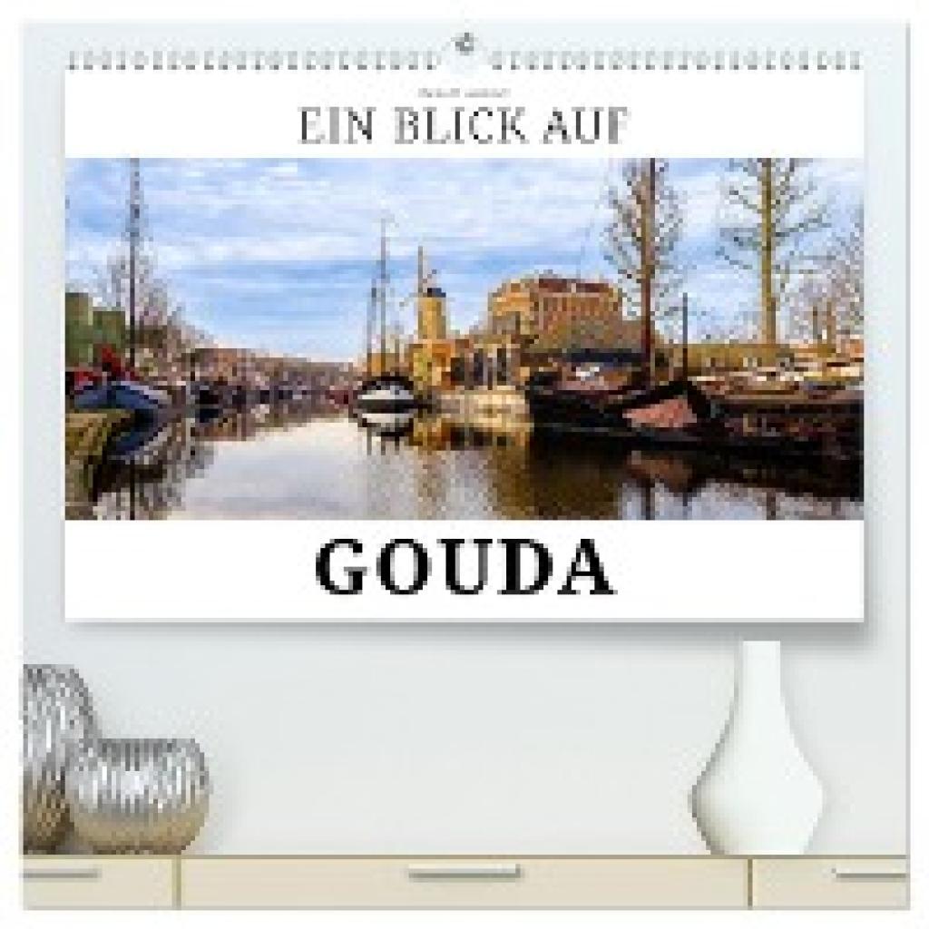 W. Lambrecht, Markus: Ein Blick auf Gouda (hochwertiger Premium Wandkalender 2025 DIN A2 quer), Kunstdruck in Hochglanz