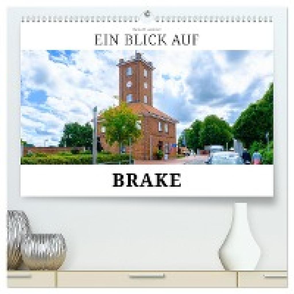 W. Lambrecht, Markus: Ein Blick auf Brake (hochwertiger Premium Wandkalender 2025 DIN A2 quer), Kunstdruck in Hochglanz