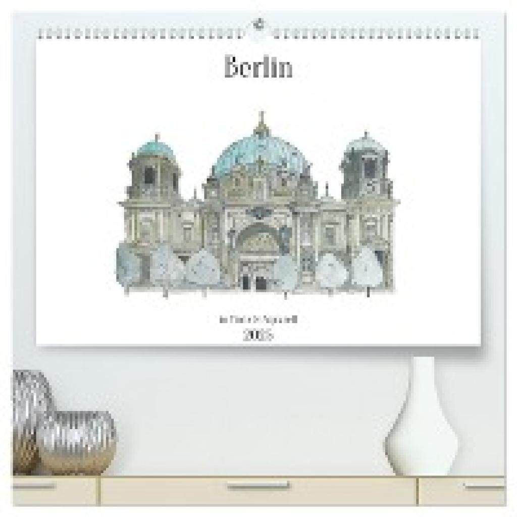 Brill, Sandra: Berlin - in Tinte und Aquarell (hochwertiger Premium Wandkalender 2025 DIN A2 quer), Kunstdruck in Hochgl