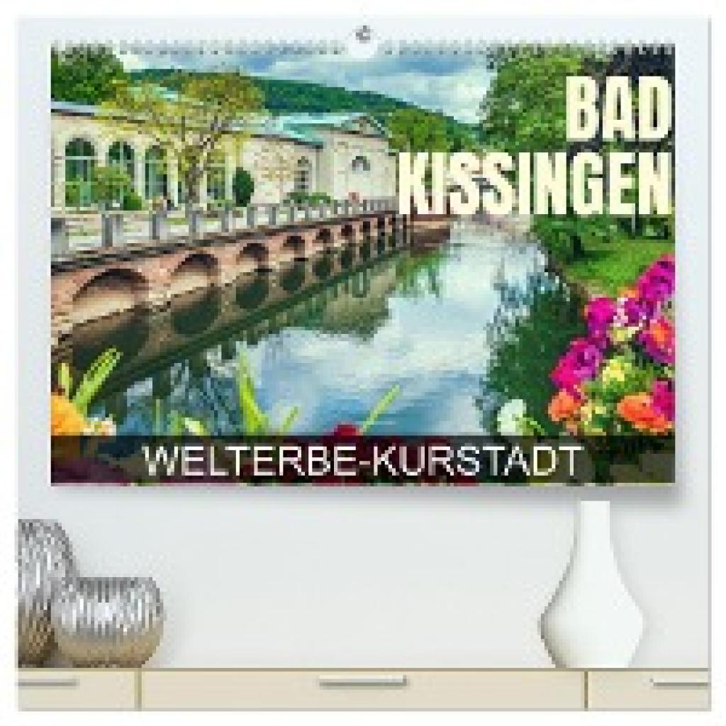 Thoermer, Val: Bad Kissingen - Welterbe-Kurstadt (hochwertiger Premium Wandkalender 2025 DIN A2 quer), Kunstdruck in Hoc