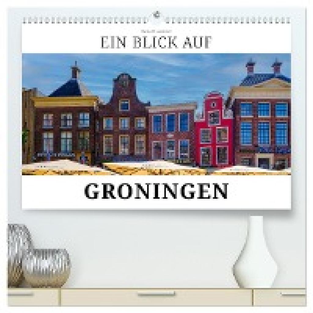 W. Lambrecht, Markus: Ein Blick auf Groningen (hochwertiger Premium Wandkalender 2025 DIN A2 quer), Kunstdruck in Hochgl