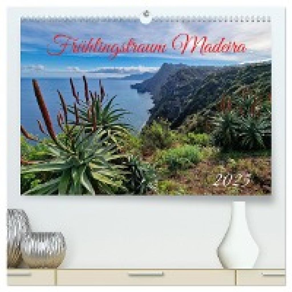 Kleemann, Claudia: Frühlingstraum Madeira (hochwertiger Premium Wandkalender 2025 DIN A2 quer), Kunstdruck in Hochglanz