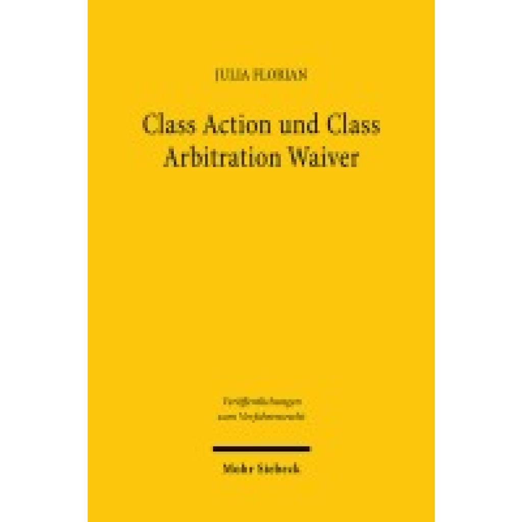 Florian, Julia: Class Action und Class Arbitration Waiver