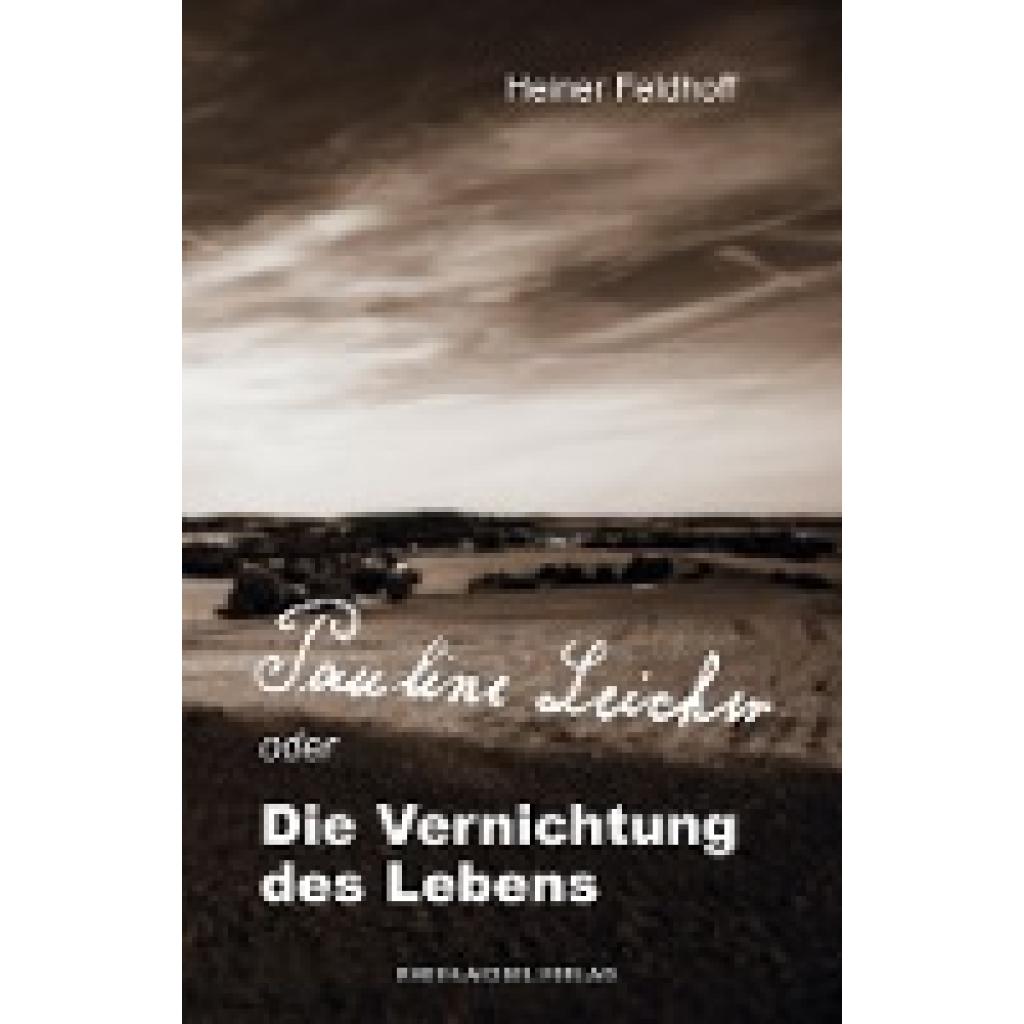 9783898013970 - Pauline Leicher oder die Vernichtung des Lebens - Heiner Feldhoff Kartoniert (TB) 9783898013970 - Pauline Leicher oder die Vernichtung des Lebens - Heiner Feldhoff Kartoniert (TB)