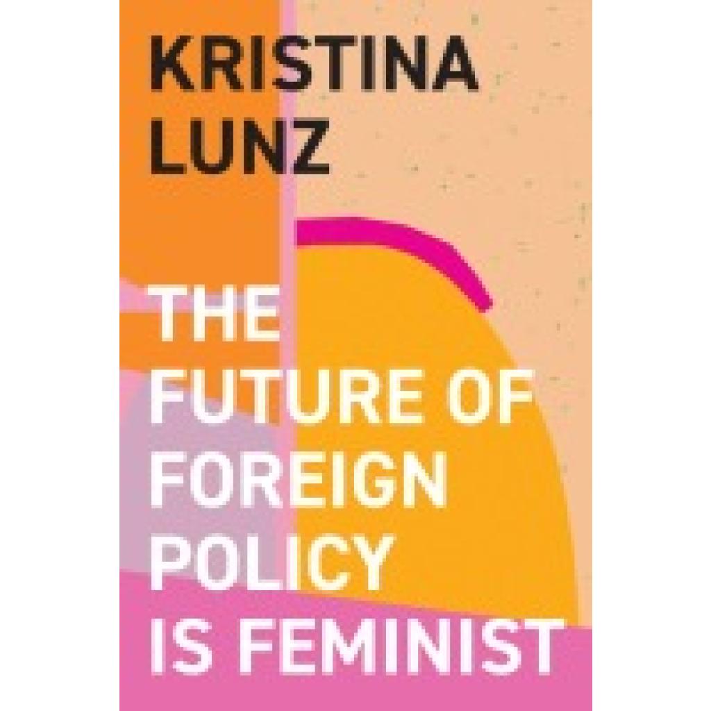 9781509557837 - The Future of Foreign Policy Is Feminist - Kristina Lunz Gebunden