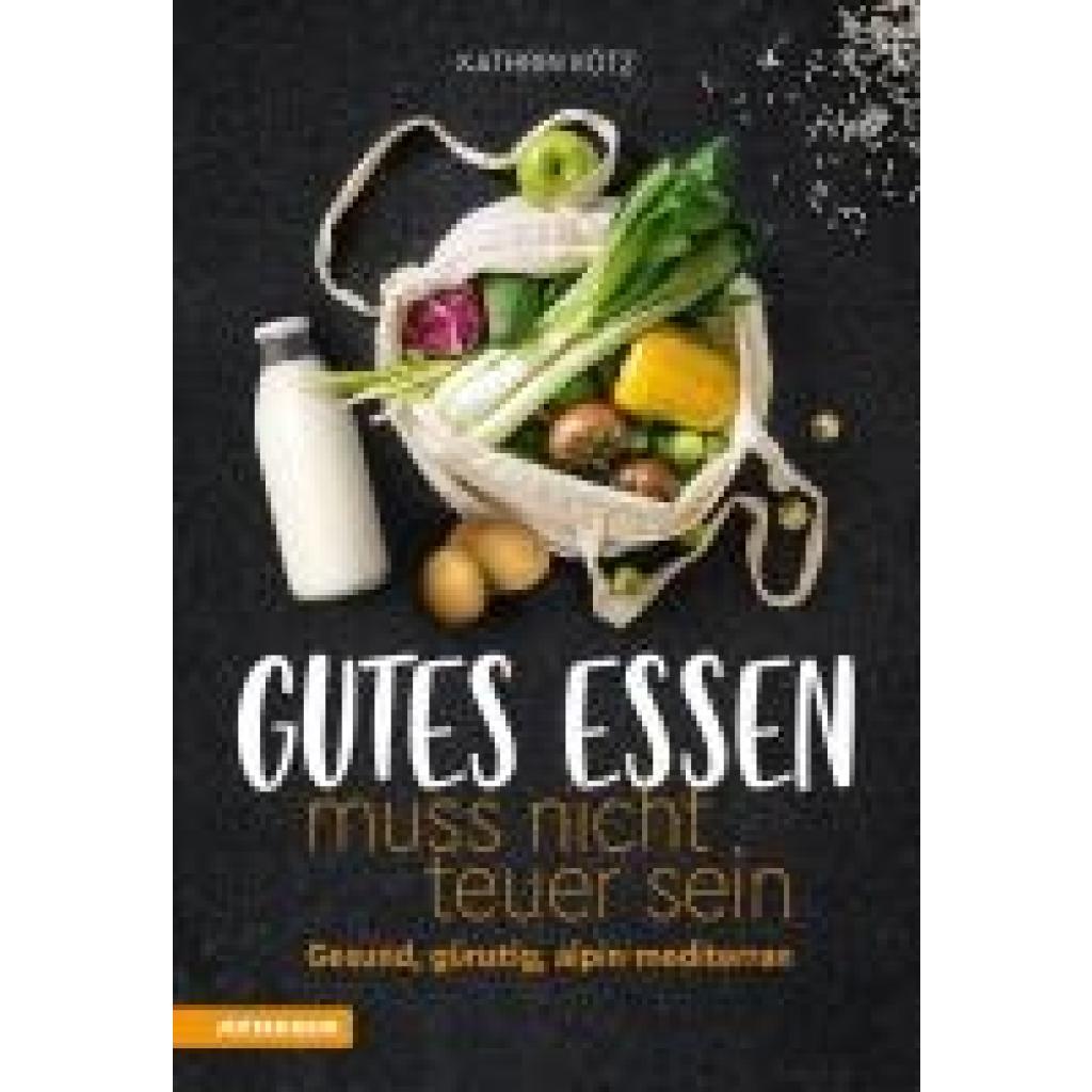 Kötz, Kathrin: Gutes Essen muss nicht teuer sein