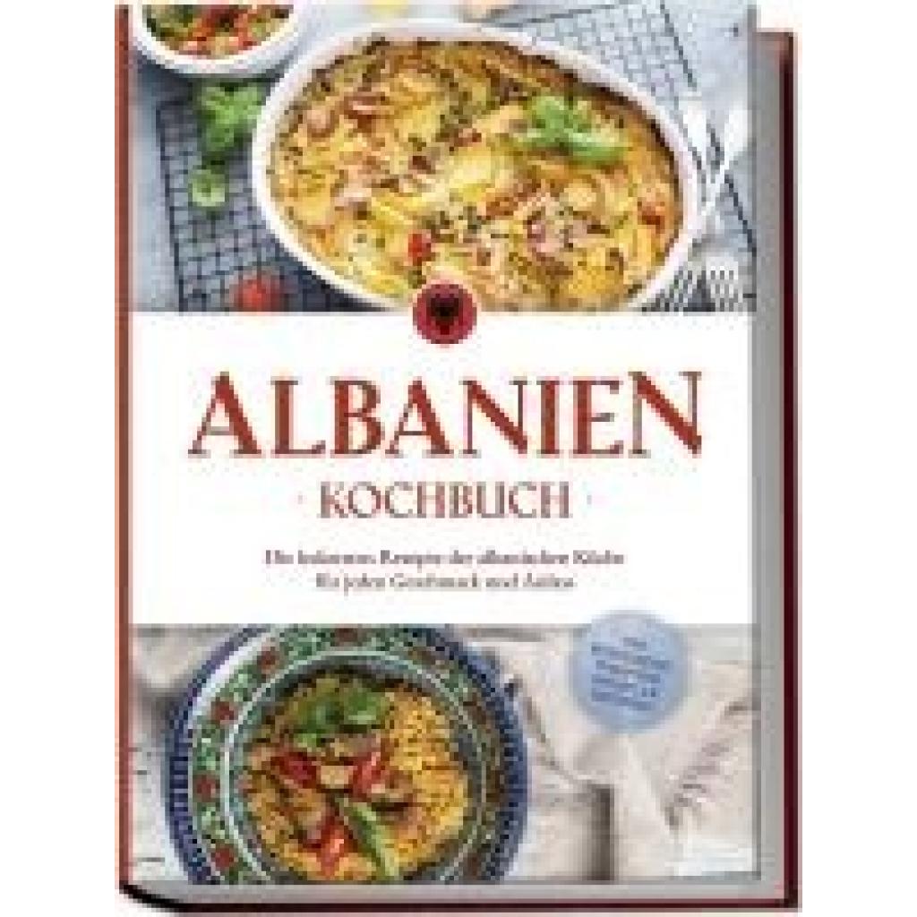 9783757610470 - Ahmeti Maria Albanien Kochbuch Die leckersten Rezepte der albanischen Küche für jeden Geschmack und Anlass - inkl Brotrezepten Fingerfood Desserts & Getränken