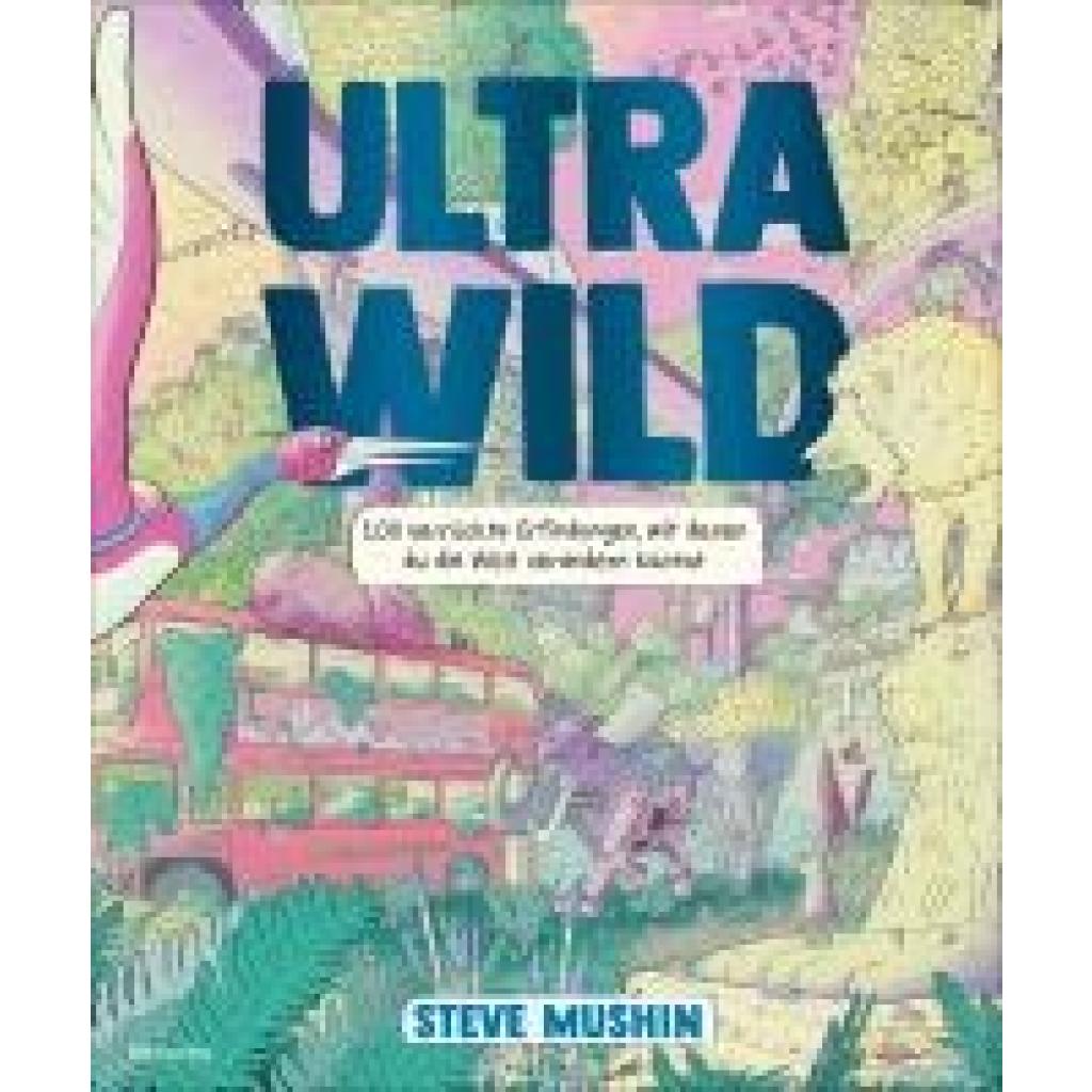 9783757101008 - Mushin Steve Ultrawild - 100 verrückte Erfindungen mit denen du die Welt verändern kannst