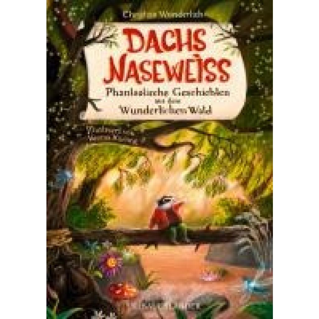 9783737359641 - Dachs Naseweiß Phantastische Geschichten aus dem Wunderlichen Wald   Dachs Naseweiß-Kollektion Bd1 - Christian Wunderlich Gebunden