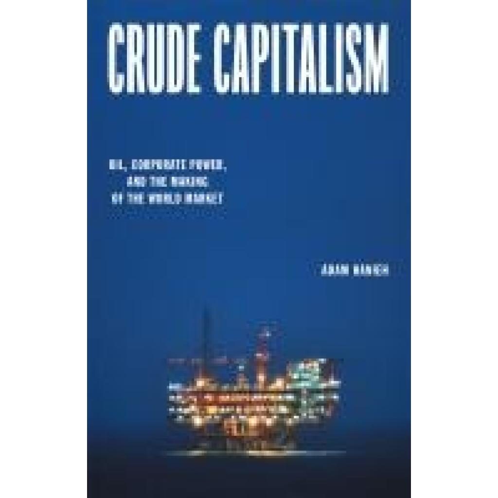 9781839763427 - Hanieh Adam Crude Capitalism Oil Corporate Power and the Making of the World Market