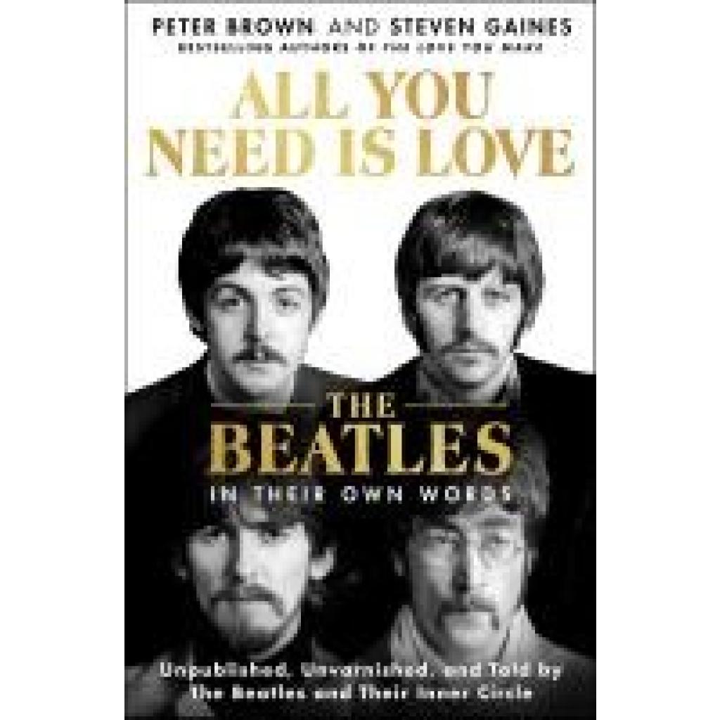 Brown, Peter: All You Need Is Love: The Beatles in Their Own Words