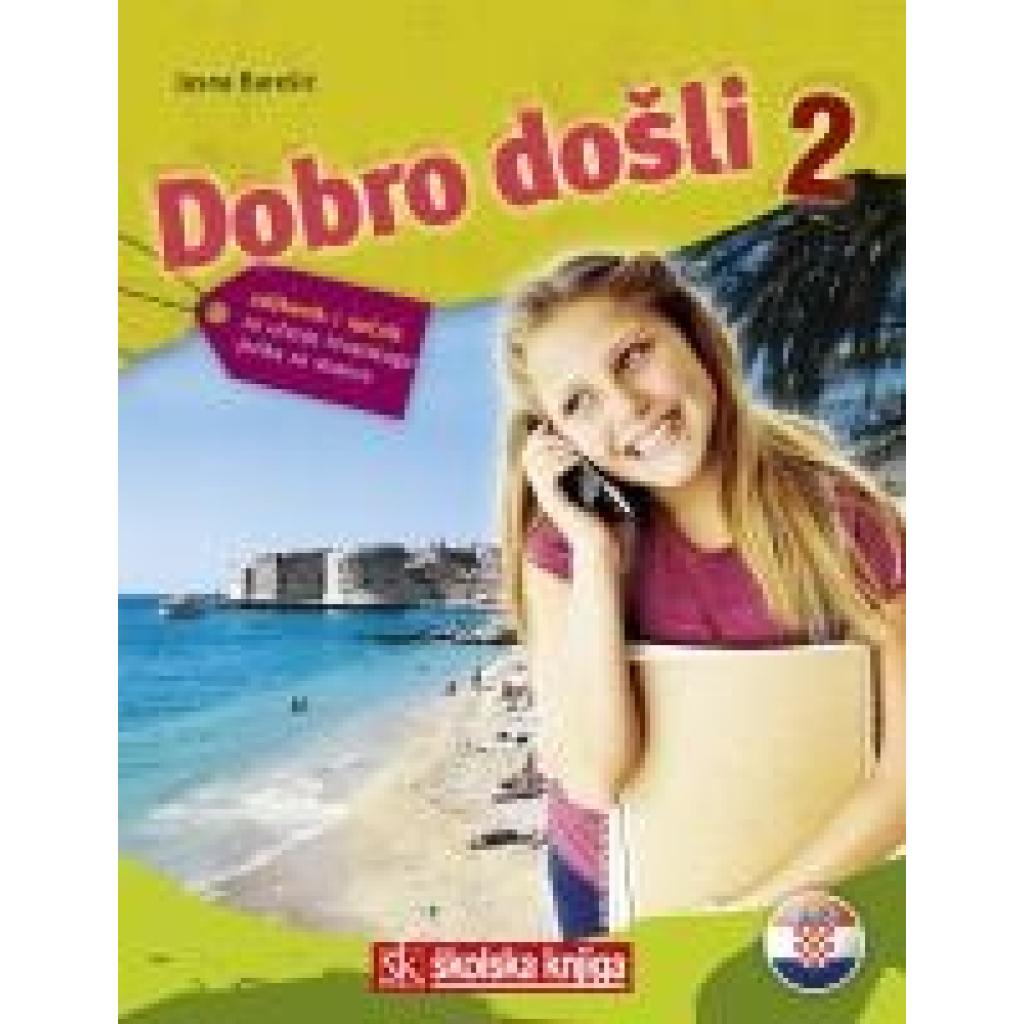 Baresic, Jasna: Dobro dosli 2 - Kroatisch als Fremdsprache Lehrbuch 2 udbenik za ucenje hrvatskog jezika za strance