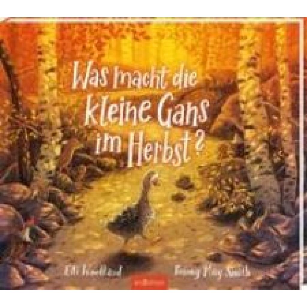9783845848006 - Was macht die kleine Gans im Herbst? - Elli Woollard Gebunden