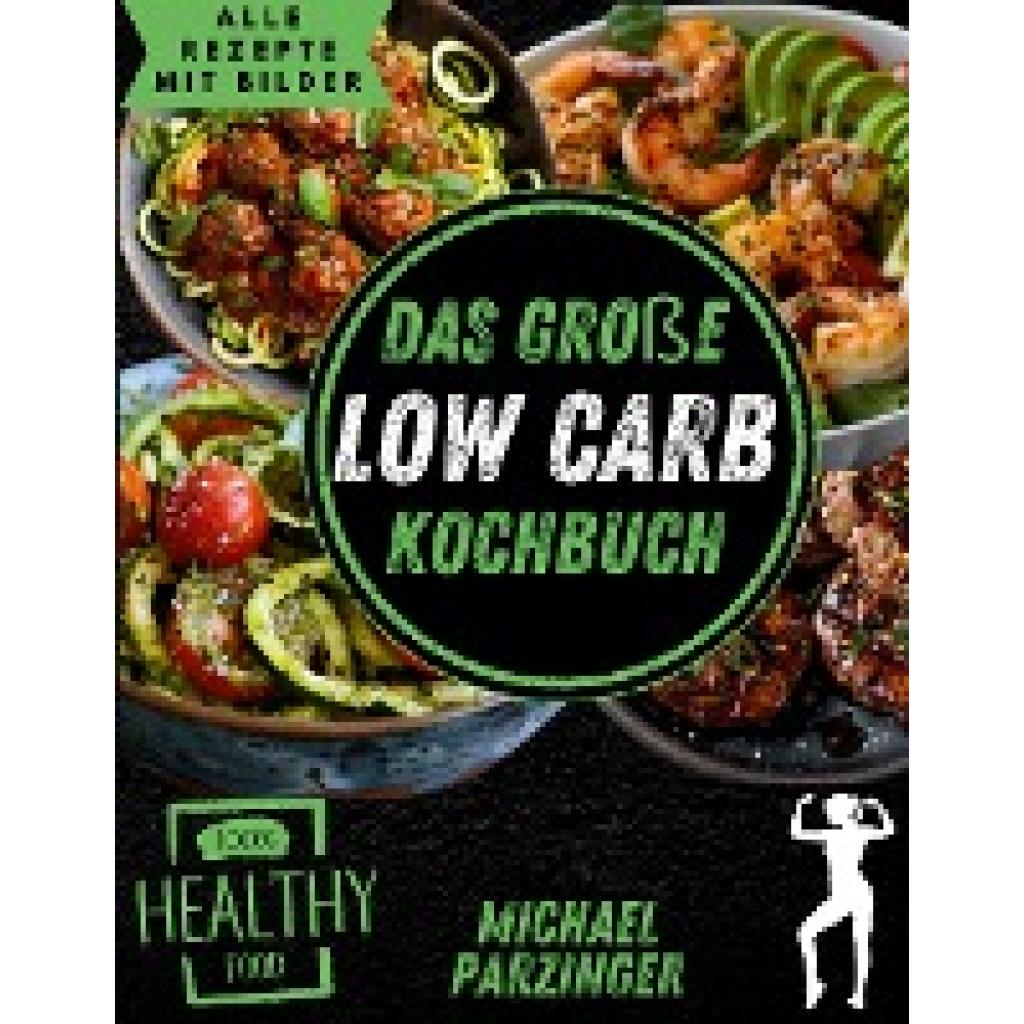 Parzinger, Michael: Das große Low Carb Kochbuch